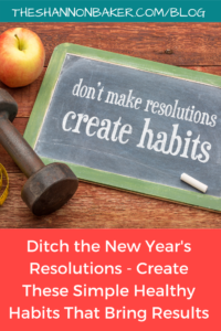 Read more about the article Ditch the New Year’s Resolutions –  Create These Simple Healthy Habits That Bring Results