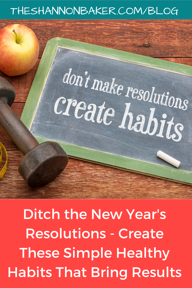 You are currently viewing Ditch the New Year’s Resolutions –  Create These Simple Healthy Habits That Bring Results