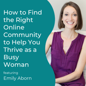 Read more about the article How to Find the Right Online Community to Help You Thrive as a Busy Woman
