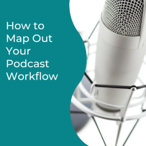 Read more about the article How to Map Out Your Podcast Workflow