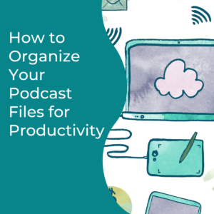 Read more about the article How to Organize Your Podcast Files for Productivity