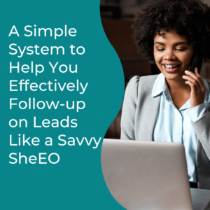 Read more about the article A Simple System to Help You Effectively Follow-up on Leads Like a Savvy SheEO