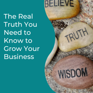 Read more about the article The Real Truth You Need to Know to Grow Your Business