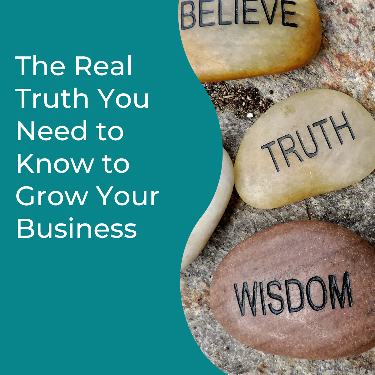 You are currently viewing The Real Truth You Need to Know to Grow Your Business