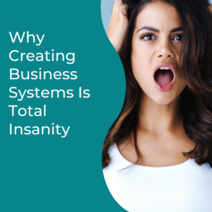 Read more about the article Why Creating Business Systems Is Total Insanity
