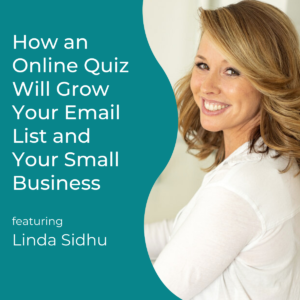 Read more about the article How an Online Quiz Will Grow Your Email List and Your Small Business with Linda Sidhu