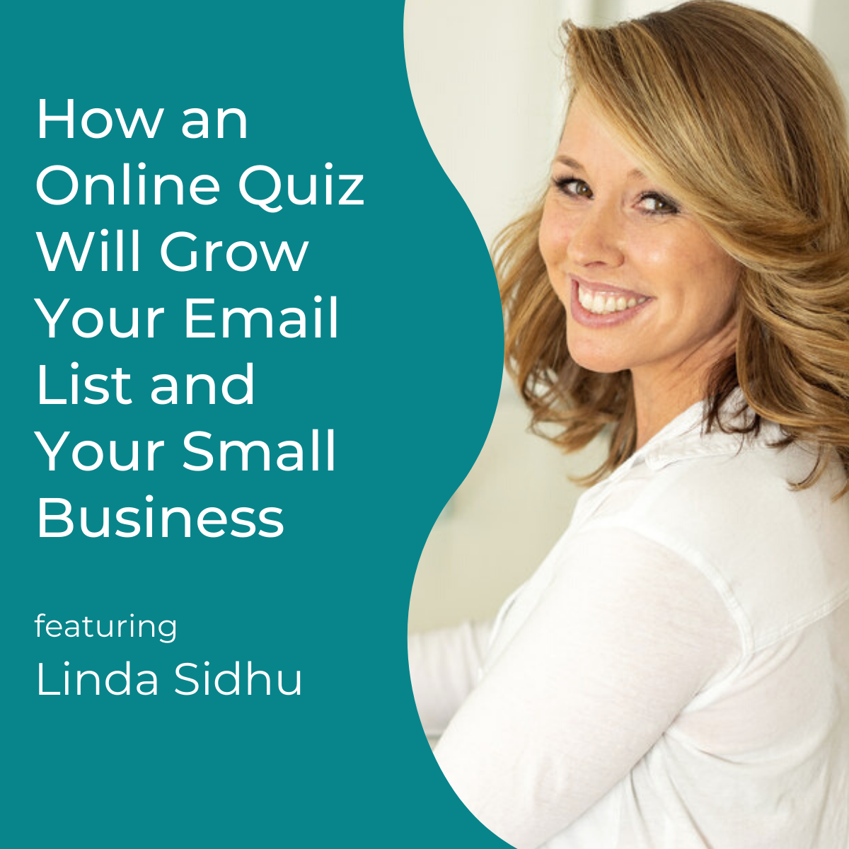 the words "How an Online Quiz Will Grow Your Email List and Your Small Business with Linda Sidhu" on plain background beside a photo of Linda