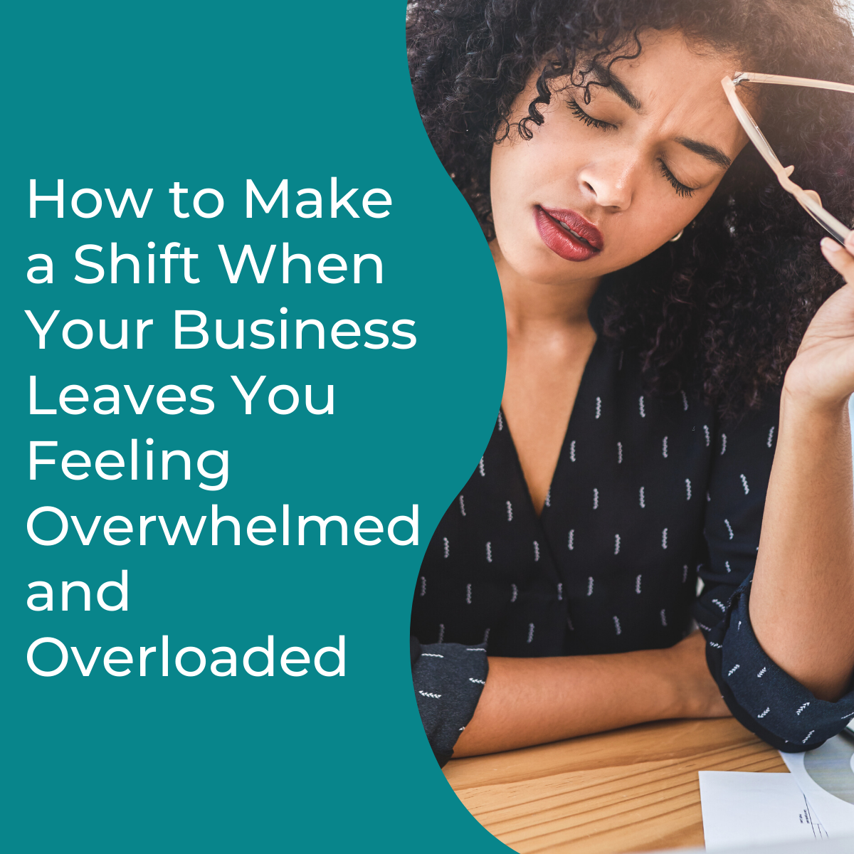 You are currently viewing How to Make a Shift When Your Business Leaves You Feeling Overwhelmed and Overloaded