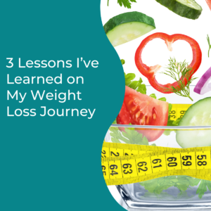 Read more about the article 3 Lessons I’ve Learned on My Weight Loss Journey