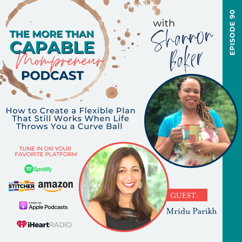 Episode 90 - How to Create a Flexible Plan That Still Works When Life Throws You a Curve Ball with Mridu Parikh