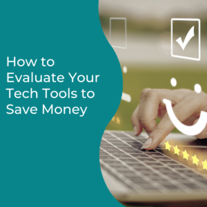 Read more about the article How to Evaluate Your Tech Tools to Save Money