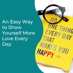 Read more about the article An Easy Way to Show Yourself More Love Every Day