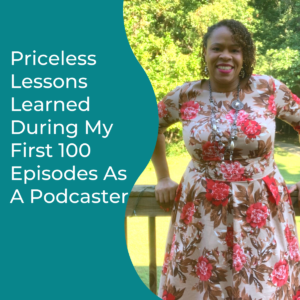 Read more about the article Priceless Lessons Learned During My First 100 Episodes As A Podcaster