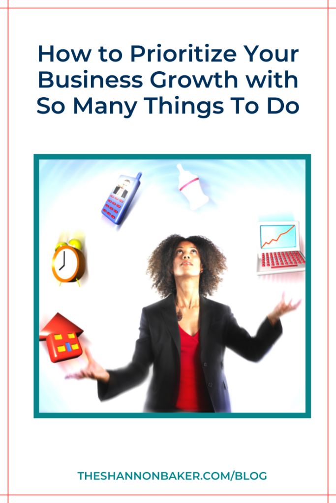 The words "How to Prioritize Your Business Growth with So Many Things To Do" above a square image of a woman wearing a red shirt and a bloack blazer juggling a number of tasks
