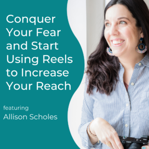 Read more about the article Conquer Your Fear and Start Using Reels to Increase Your Reach with Allison Scholes