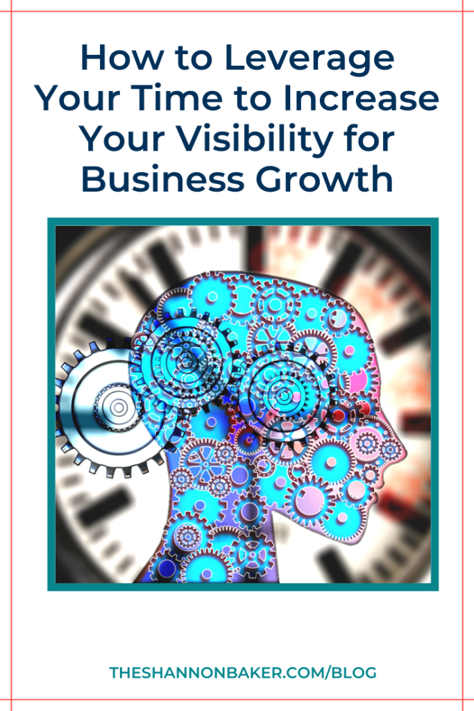 The words How to Leverage Your Time to Increase Your Visibility for Business Growth above the image of the silhouette of a head filled with gears with an image of a clock ticking in the background 