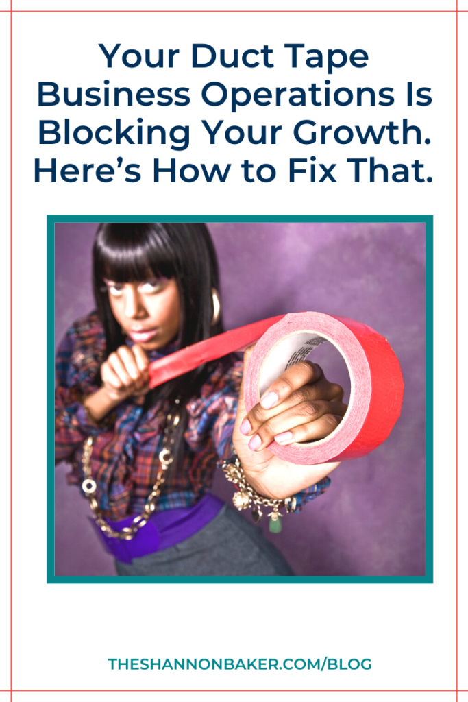 The words Your Duct Tape Business Operations Is Blocking Your Growth. Here’s How to Fix That above an image of a woman holding a roll of duct tape that is stretched out in front of her sideways