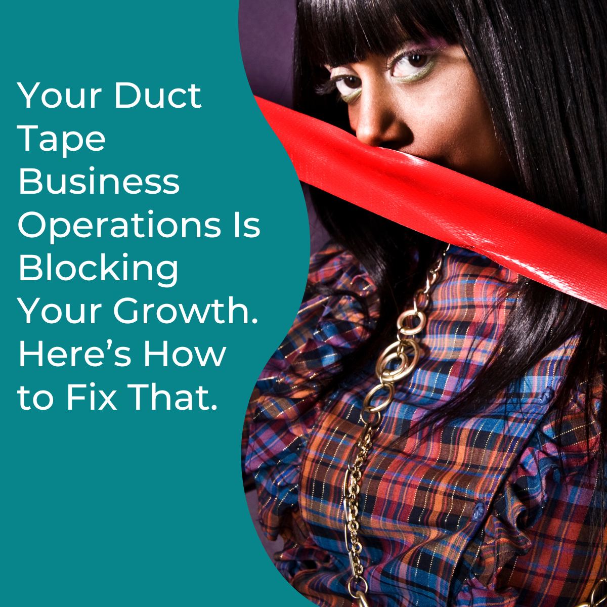 You are currently viewing Your Duct Tape Business Operations Is Blocking Your Growth. Here’s How to Fix That. 