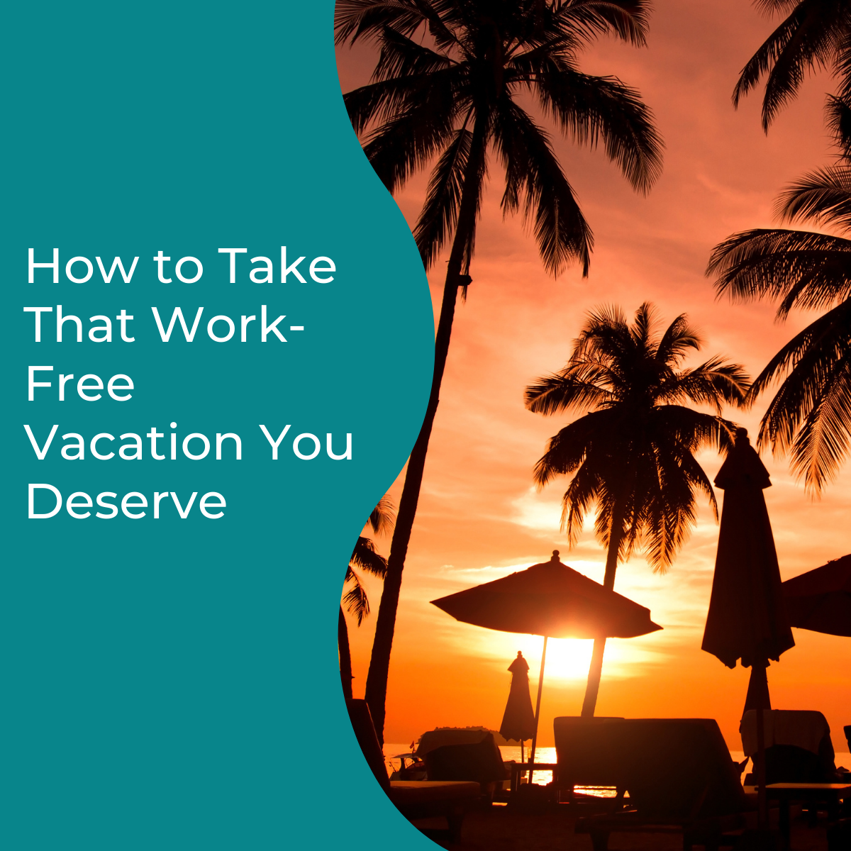 You are currently viewing How to Take That Work-Free Vacation You Deserve