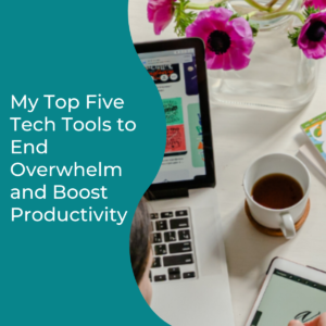 Read more about the article My Top Five Tech Tools to End Overwhelm and Boost Productivity