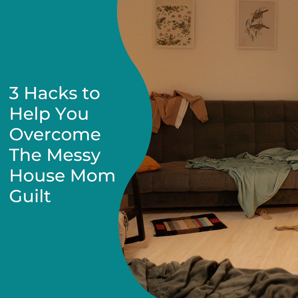 You are currently viewing 3 Hacks to Help You Overcome The Messy House Mom Guilt