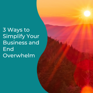 Read more about the article 3 Ways to Simplify Your Business and End Overwhelm