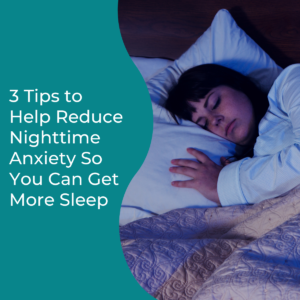 Read more about the article 3 Tips to Help Reduce Nighttime Anxiety So You Can Get More Sleep