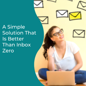 Read more about the article A Simple Solution That Is better Than Inbox Zero