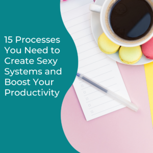 Read more about the article 15 Processes You Need to Create Sexy Systems and Boost Your Productivity