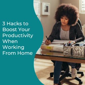 Read more about the article 3 Hacks to Boost Your Productivity When Working From Home