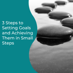 Read more about the article 3 Steps to Setting Goals and Achieving Them in Small Steps
