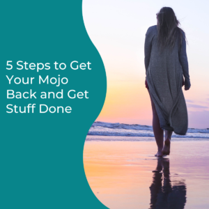 Read more about the article 5 Steps to Get Your Mojo Back and Get Stuff Done