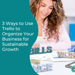 Read more about the article 3 Ways to Use Trello to Organize Your Business for Sustainable Growth