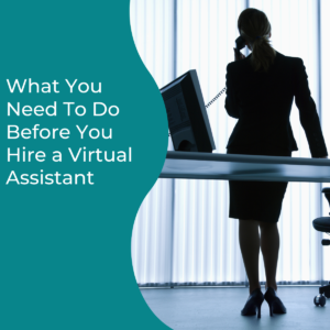 Read more about the article What You Need To Do Before You Hire a Virtual Assistant