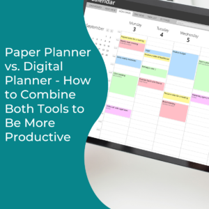 Read more about the article Paper Planner vs. Digital Planner – How to Combine Both Tools to Be More Productive