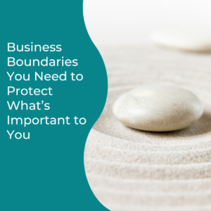 Read more about the article Business Boundaries You Need to Protect What’s Important to You