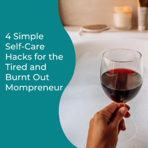 Read more about the article 4 Simple Self-Care Hacks for the Tired and Burnt Out Mompreneur
