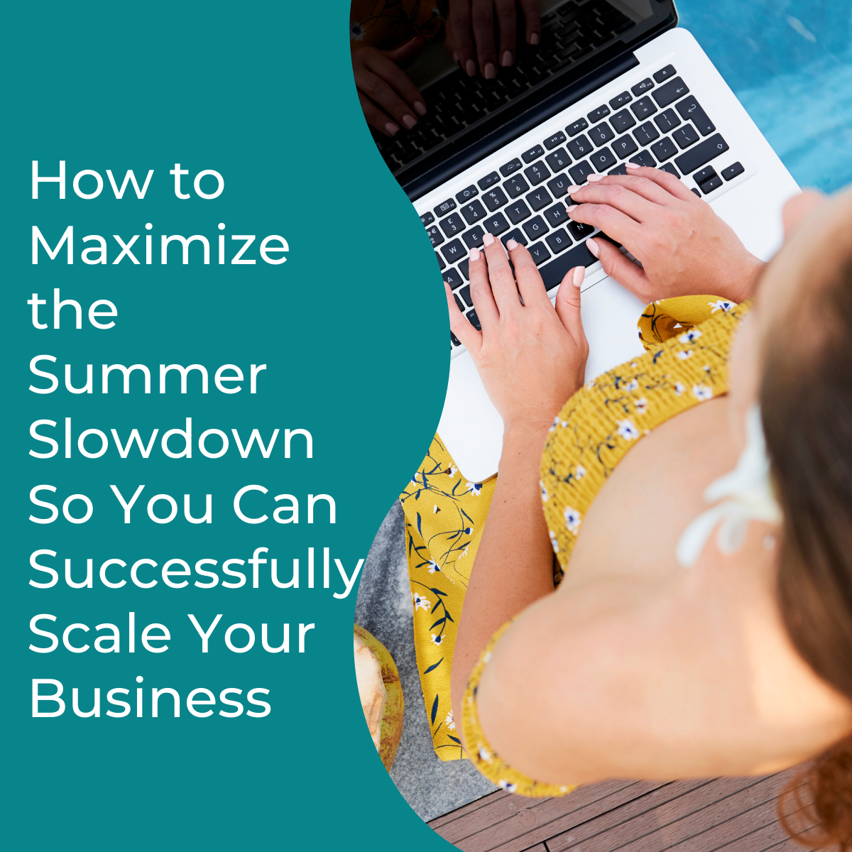 How To Maximize The Summer Slowdown So You Can Successfully Scale Your 