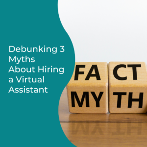 Read more about the article Debunking 3 Myths About Hiring a Virtual Assistant