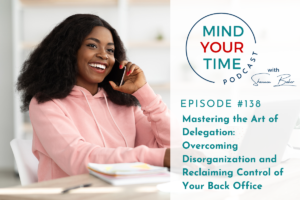 Read more about the article Mastering the Art of Delegation: Overcoming Disorganization and Reclaiming Control of Your Back Office