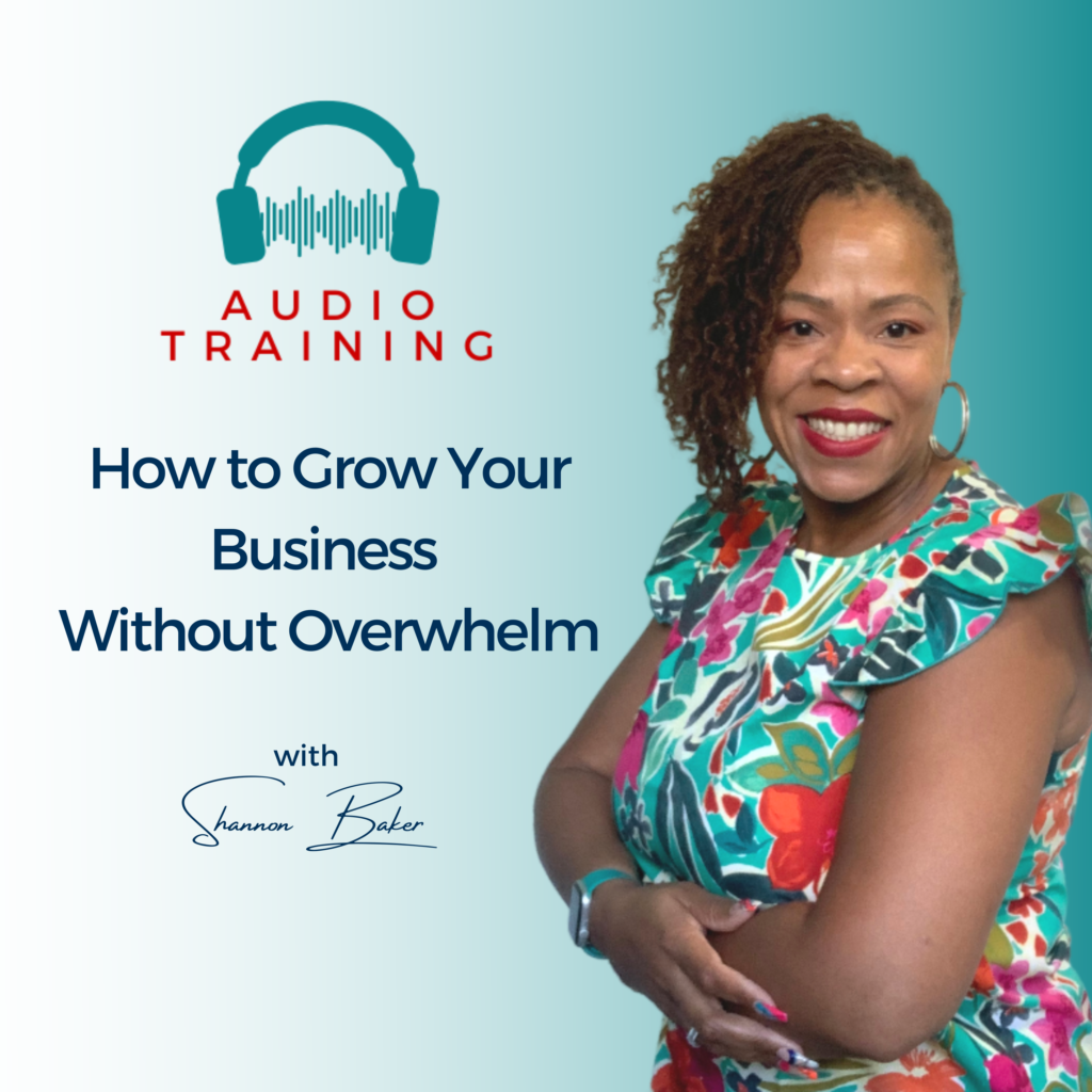 Image says How to Grow Your Business Without Overwhelm and Shannon Baker is to the right of the words smiling with her arms crossed over each other looking forward