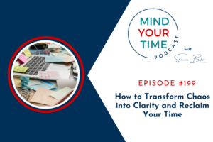 Read more about the article How to Transform Chaos into Clarity and Reclaim Your Time