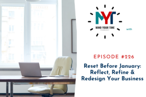 Read more about the article EP 226 – Reset Before January: Reflect, Refine & Redesign Your Business