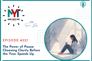 Read more about the article EP 227: The Power of Pause: Choosing Clarity Before the Year Speeds Up