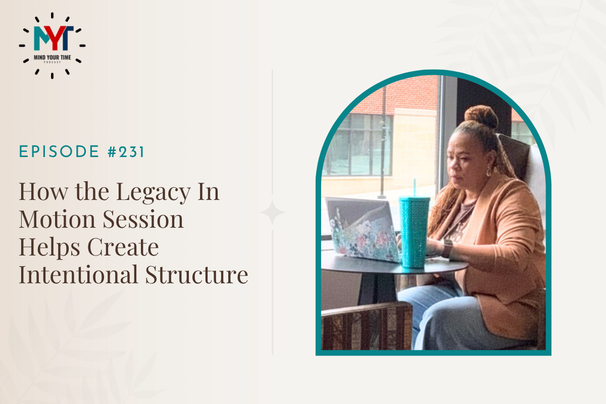 You are currently viewing How the Legacy In Motion Session Helps Create Intentional Structure